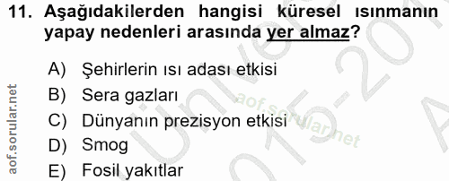 11. soru: Aşağıdakilerden hangisi küresel ısınmanın yapay nedenleri arasında yer almaz? A) Şehirlerin ısı adası etkisi B) Sera…