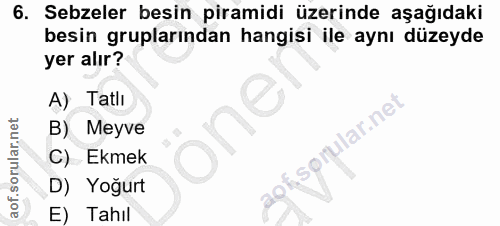 6. soru: Sebzeler besin piramidi üzerinde aşağıdaki besin gruplarından hangisi ile aynı düzeyde yer alır? A) Tatlı one Meyve s…