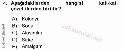 4. soru: Aşağıdakilerden hangisi katı-katı çözeltilerden biridir? A) Kolonya B) Soda C) Alaşımlar D) Sirke E) Amalgam