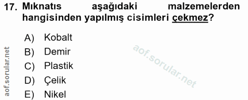 17. soru: Miknatıs aşağıdaki malzemelerden hangisinden yapılmış cisimleri çekmez? A) Kobalt B) Demir C) Plastik D) Çelik E) Nikel