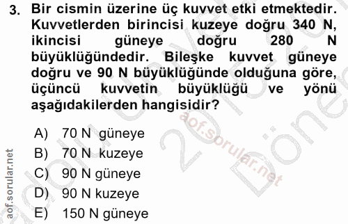 3. soru: Bir cismin üzerine üç kuvvet etki etmektedir. Kuvvetlerden birincisi kuzeye doğru 340 N, ikincisi güneye doğru 280 N…