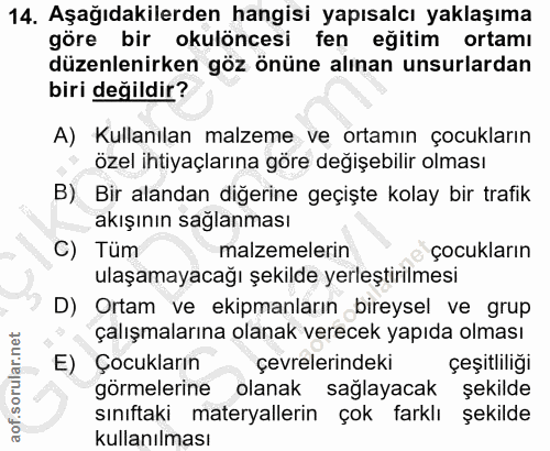 14. soru: Aşağıdakilerden hangisi yapısalcı yaklaşıma göre bir okulöncesi fen eğitim ortamı düzenlenirken göz önüne alınan unsu…