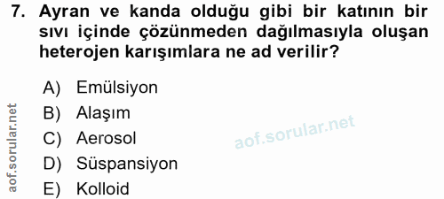 7. soru: Ayran ve kanda olduğu gibi bir katının bir sıvı içinde çözünmeden dağılmasıyla oluşan heterojen karışımlara ne ad ver…