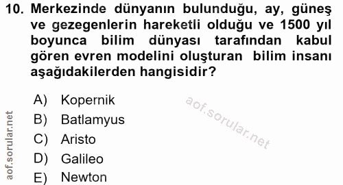 10. soru: Merkezinde dünyanın bulunduğu, ay, güneş ve gezegenlerin hareketli olduğu ve 1500 yıl boyunca bilim dünyası tarafında…