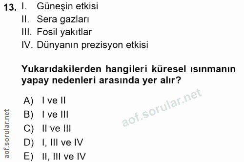 13. soru: I. Güneşin etkisi II. Sera gazları III. Fosil yakıtlar IV. Dünyanın prezisyon etkisi Yukarıdakilerden hangileri küres…