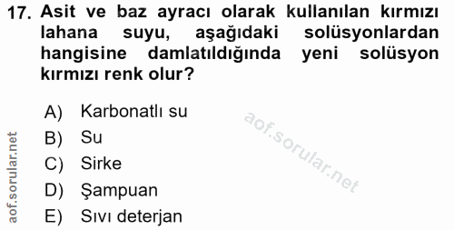 17. soru: Asit ve baz ayracı olarak kullanılan kırmızı lahana … suyu, aşağıdaki solüsyonlardan hangisine damlatıldığında yeni s…