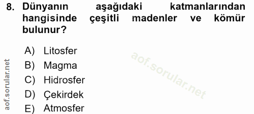 8. soru: Dünyanın aşağıdaki katmanlarından hangisinde çeşitli madenler ve kömür bulunur? A) Litosfer B) Magma C) Hidrosfer D)…