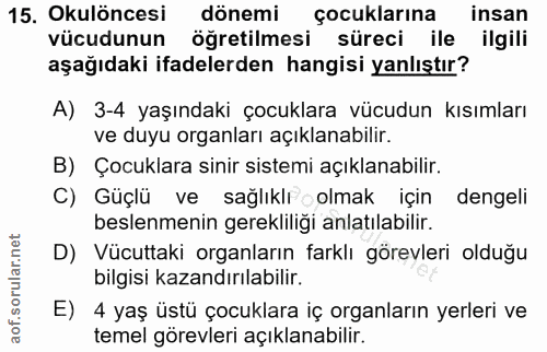 15. soru: Okulöncesi dönemi çocuklarına insan vücudunun öğretilmesi süreci ile ilgili aşağıdaki ifadelerden hangisi yanlıştır?…