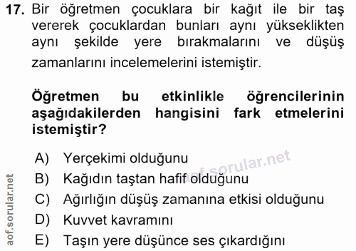 17. soru: Bir öğretmen çocuklara bir kağıt ile bir taş vererek çocuklardan bunları aynı yükseklikten aynı şekilde yere bırakmal…
