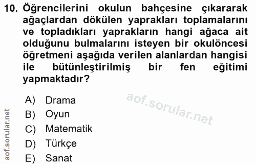 10. soru: Oğrencilerini okulun bahçesine çıkararak ağaçlardan dökülen yaprakları toplamalarını ve topladıkları yaprakların hang…