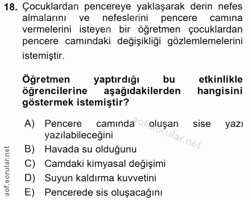 18. soru: Çocuklardan pencereye yaklaşarak derin nefes almalarını ve nefeslerini pencere camina vermelerini isteyen bir öğretme…