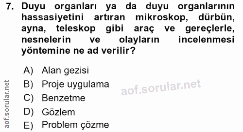 7. soru: Duyu organları ya da duyu organlarının hassasiyetini artıran mikroskop, dürbün, ayna, teleskop gibi araç ve gereçlerl…