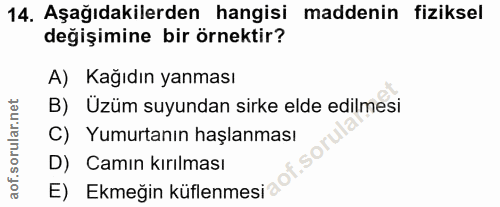 14. soru: Aşağıdakilerden hangisi maddenin fiziksel değişimine bir örnektir? A) Kağıdın yanması B) Üzüm suyundan sirke elde edi…