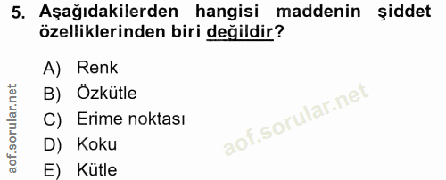 5. soru: Aşağıdakilerden hangisi maddenin şiddet özelliklerinden biri değildir? A) Renk B) Özkütle C) Erime noktası D) Koku E)…