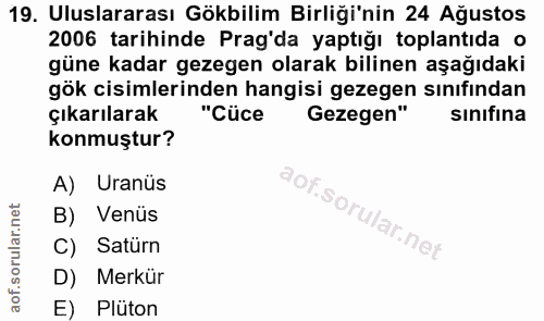 19. soru: Uluslararası Gökbilim Birliği'nin 24 Ağustos 2006 tarihinde Prag'da yaptığı toplantıda o güne kadar gezegen olarak bi…