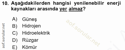 10. soru: Aşağıdakilerden hangisi yenilenebilir enerji kaynakları arasında yer almaz? A) Güneş B) Hidrojen Hidroelektrik lof. l…