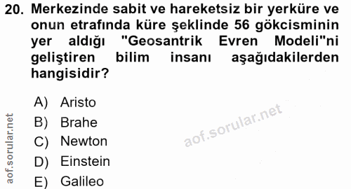20. soru: Merkezinde sabit ve hareketsiz bir yerküre ve onun etrafinda küre şeklinde 56 gökcisminin yer aldığı "Gesantrik Evren…