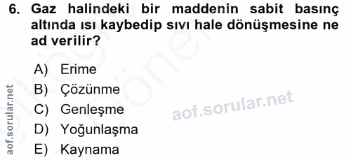 6. soru: Gaz halindeki bir maddenin sabit basınç altında ısı kaybedip sıvı hale dönüşmesine ne ad verilir? A) Erime B) Çözünme…