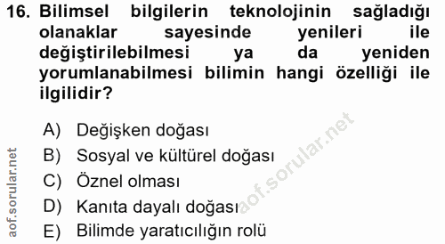 16. soru: Bilimsel bilgilerin teknolojinin sağladığı olanaklar sayesinde yenileri ile değiştirilebilmesi ya da yeniden yorumlan…