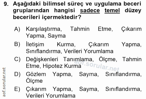 9. soru: Aşağıdaki bilimsel süreç ve uygulama beceri gruplarından hangisi sadece temel düzey becerileri içermektedir? A) Karşı…