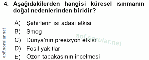4. soru: Aşağıdakilerden hangisi küresel ısınmanın doğal nedenlerinden biridir? A) Şehirlerin ısı adası etkisi B) Smog C) Düny…