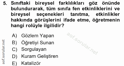 5. soru: Sınıftaki bireysel farklılıkları göz önünde bulundurarak, tüm sınıfa fen etkinliklerini ve bireysel seçenekleri tanıt…