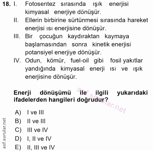 18. soru: I. Fotosentez sırasında ışık enerjisi kimyasal enerjiye dönüşür. II. Ellerin birbirine sürtünmesi sırasında hareket e…