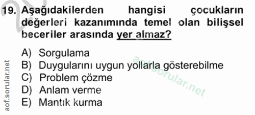 19. soru: Aşağıdakilerden hangisi çocukların değerleri kazanımında temel olan bilişsel beceriler arasında yer almaz? A) Sorgula…