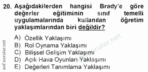 20. soru: Aşağıdakilerden hangisi Brady'e göre değerler egitiminin sinif temelli uygulamalarinda kullanılan öğretim yaklaşımlar…