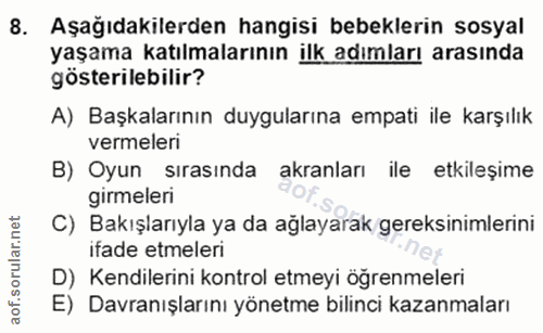8. soru: Aşağıdakilerden hangisi bebeklerin sosyal yaşama katılmalarının ilk adımları arasında gösterilebilir? A) Başkalarının…