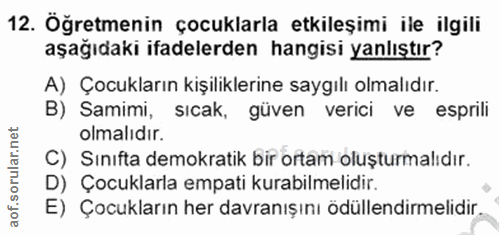 12. soru: Öğretmenin çocuklarla etkileșimi ile ilgili aşağıdaki ifadelerden hangisi yanlıştır? A) Çocukların kişiliklerine sayg…