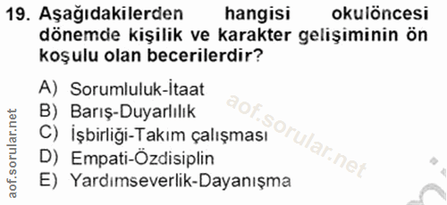 19. soru: Aşağıdakilerden hangisi okulöncesi dönemde kişilik ve karakter gelişiminin ön koşulu olan becerilerdir? A) Sorumluluk…