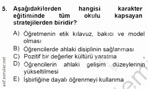 5. soru: Aşağıdakilerden hangisi karakter egitiminde tüm okulu kapsayan stratejilerden biridir? A) Öğretmenin etik kılavuz, ba…