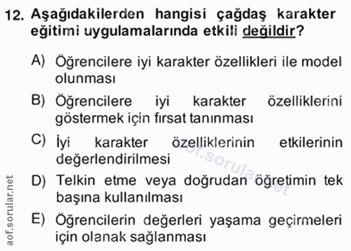 12. soru: Aşağıdakilerden hangisi çağdaş karakter eğitimi uygulamalarında etkili değildir? A) Oğrencilere iyi karakter özellikl…