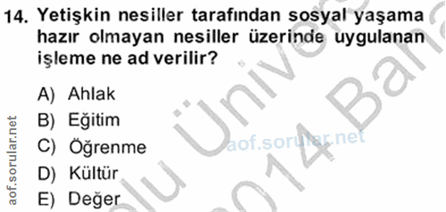 14. soru: Yetişkin nesiller tarafından sosyal yaşama hazır olmayan nesiller üzerinde uygulanan işleme ne ad verilir? A) Ahlak B…