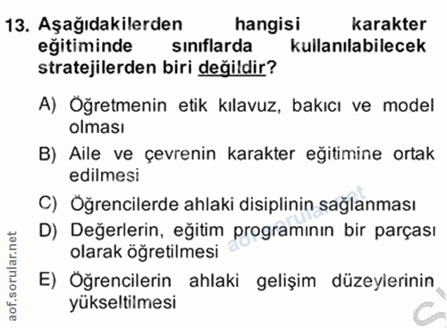 13. soru: Aşağıdakilerden hangisi karakter egitiminde sınıflarda kullanılabilecek stratejilerden biri değildir? A) Oğretmenin e…