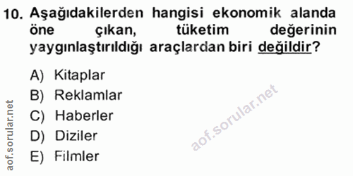 10. soru: Aşağıdakilerden hangisi ekonomik alanda öne çıkan, tüketim değerinin yaygınlaştırıldığı araçlardan biri değildir? A)…