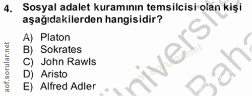 4. soru: Sosyal adalet kuramının temsilcisi olan kişi aşağıdakilerden hangisidir? A) Platon B) Sokrates riversi C) John Rawis…