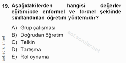 19. soru: Aşağıdakilerden hangisi değerler egitiminde enformel ve formel şeklinde sınıflandırılan öğretim yöntemidir? A) Grup ç…