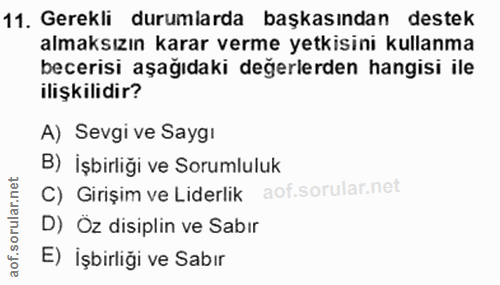 11. soru: Gerekli durumlarda başkasından destek almaksızın karar verme yetkisini kullanma becerisi aşağıdaki değerlerden hangis…