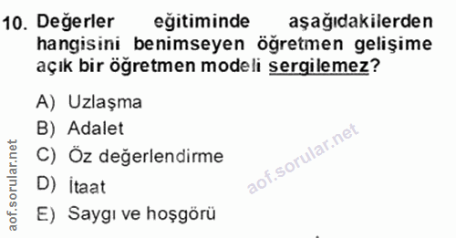 10. soru: Degerler eğitiminde aşağıdakilerden hangisini benimseyen öğretmen gelişime açık bir öğretmen modeli sergilemez? A) Uz…