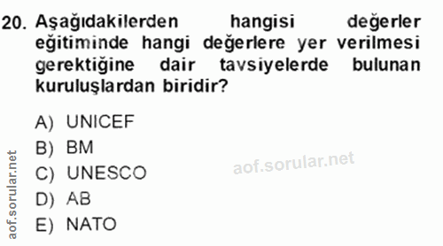 20. soru: Aşağıdakilerden hangisi eğitiminde hangi değerlere yer verilmesi gerektiğine dair tavsiyelerde bulunan kuruluslardan…