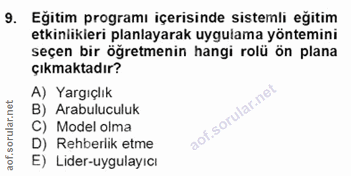9. soru: Eğitim programı içerisinde sistemli eğitim etkinlikieri planlayarak uygulama yöntemini seçen bir öğretmenin hangi rol…