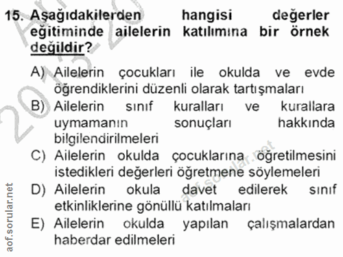 15. soru: Aşağıdakilerden hangisi degerler eğitiminde ailelerin katılımına bir örnek değildir? A) Ailelerin çocukları ile okuld…