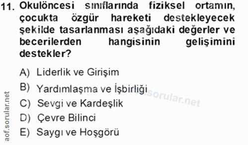 11. soru: Okulöncesi sınıflarında fiziksel ortamın, çocukta özgür hareketi destekleyecek şekilde tasarlanması aşağıdaki değerle…