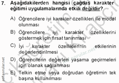 7. soru: Aşağıdakilerden hangisi çağdaş karakter eğitimi uygulamalarında etkili değildir? A) Öğrencilere iyi karakter özellikl…