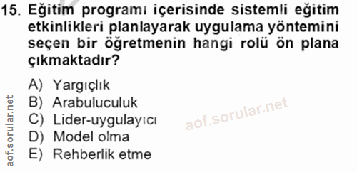 15. soru: Eğitim programı içerisinde sistemli eğitim etkinlikleri planlayarak uygulama yöntemini seçen bir öğretmenin hangi rol…