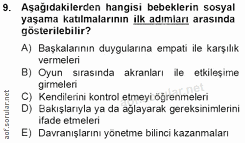 9. soru: Aşağıdakilerden hangisi bebeklerin sosyal yaşama katılmalarının ilk adımları arasında gösterilebilir? A) Başkalarının…