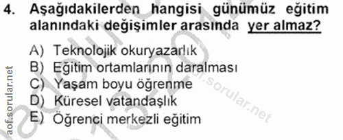 4. soru: Aşağıdakilerden hangisi günümüz eğitim alanındaki değişimler arasında yer almaz? A) Teknolojik okuryazarlık B) Eğitim…