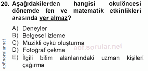 20. soru: Aşağıdakilerden hangisi okulöncesi dônemde fen ve matematik etkinlikleri arasında yer almaz? A) Deneyler B) Belgesel…
